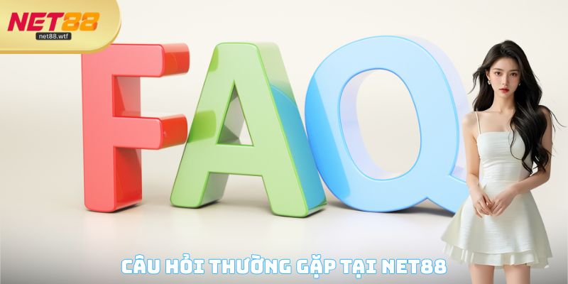 Câu hỏi thường gặp tại NET88